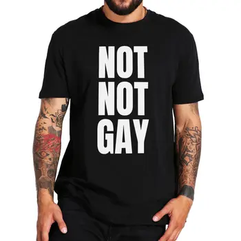 Забавная футболка Not Not Gay С юмористическими цитатами, поп-мем, трендовая уличная одежда, летняя футболка унисекс из 100% хлопка с круглым вырезом