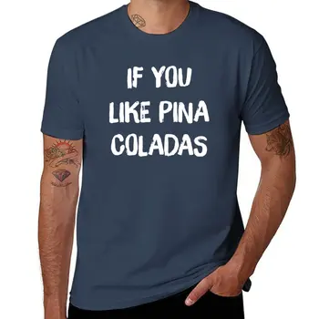 Новинка, если вам нравится футболка Pina Coladas, футболки больших размеров, мужская хлопковая футболка